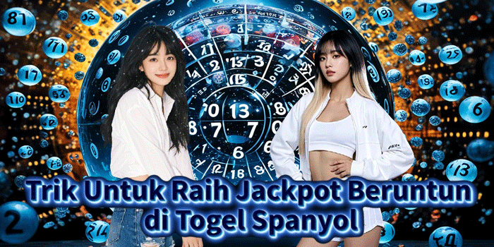Trik Untuk Raih Jackpot Beruntun di Togel Spanyol