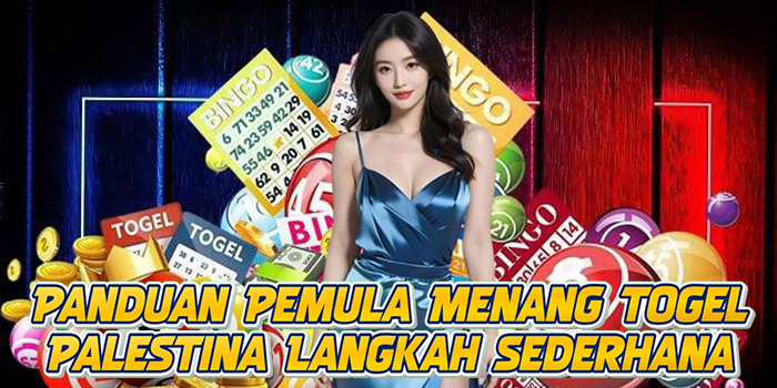 Panduan Pemula Menang Togel Palestina Langkah Sederhana