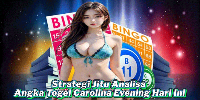 Strategi Jitu Analisa Angka Togel Carolina Evening Hari Ini
