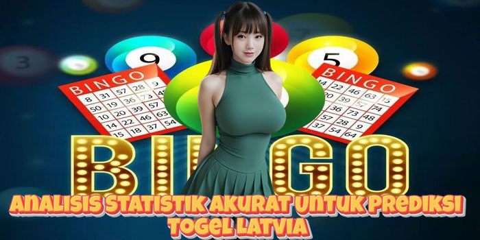 Analisis Statistik Akurat Untuk Prediksi Togel Latvia