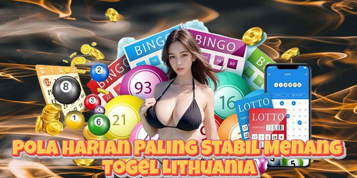 Pola Harian Paling Stabil Menang Togel Lithuania